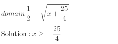 The domain of 1/2+sqrt(x+25/4) is x>=-25/4